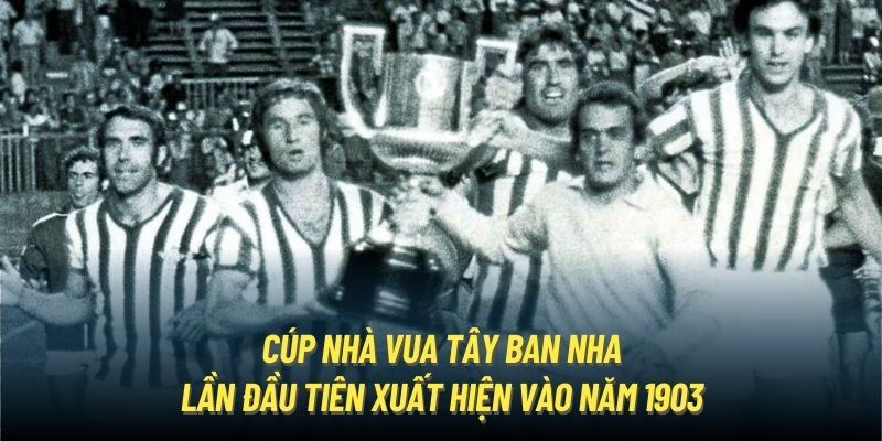 Cúp Nhà Vua Tây Ban Nha lần đầu tiên xuất hiện vào năm 1903