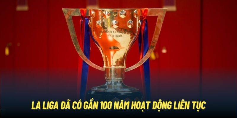 La Liga đã có gần 100 năm hoạt động liên tục