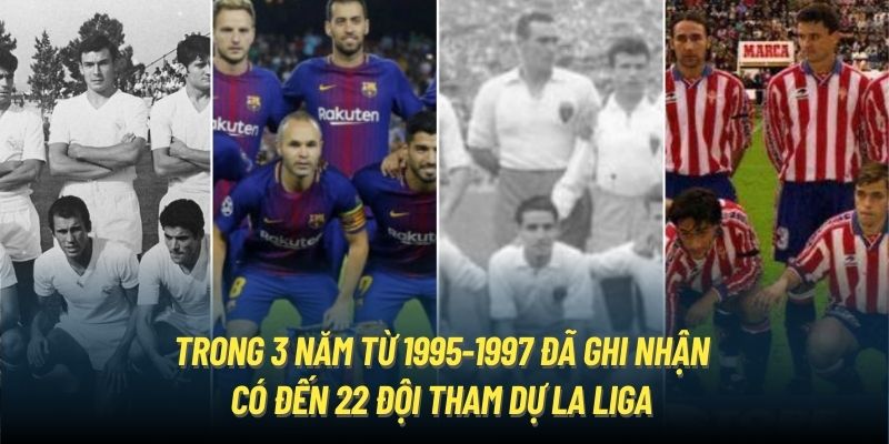 Trong 3 năm từ 1995-1997 đã ghi nhận có đến 22 đội tham dự La Liga